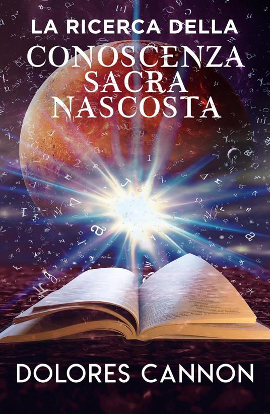 La Ricerca Della Conoscenza Sacra Nascosta - Dolores Cannon - ebook