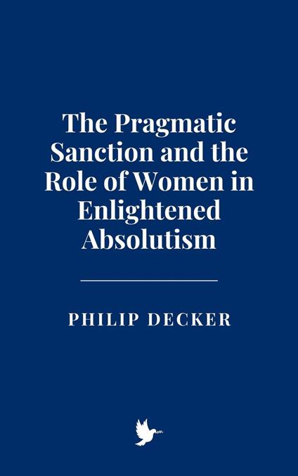 The Pragmatic Sanction and the Role of Women in Enlightened Absolutism