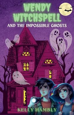 Wendy Witchspell and the Impossible Ghosts - Kelly Hambly - cover