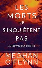 Les Morts Ne S'inquiètent Pas: Un Roman Jeux d'Esprit