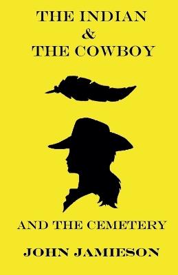 The Indian and The Cowboy and The Cemetery - John Jamieson - cover