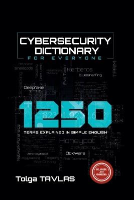 Cybersecurity Dictionary for Everyone: 1250 Terms Explained in Simple English - Tolga Tavlas - cover