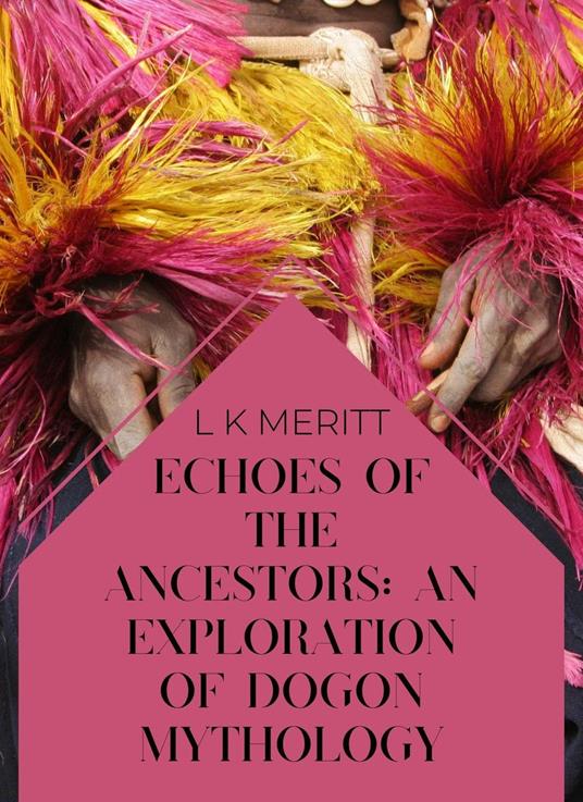 Echoes of the Past: An Exploration of Dogon Mythology