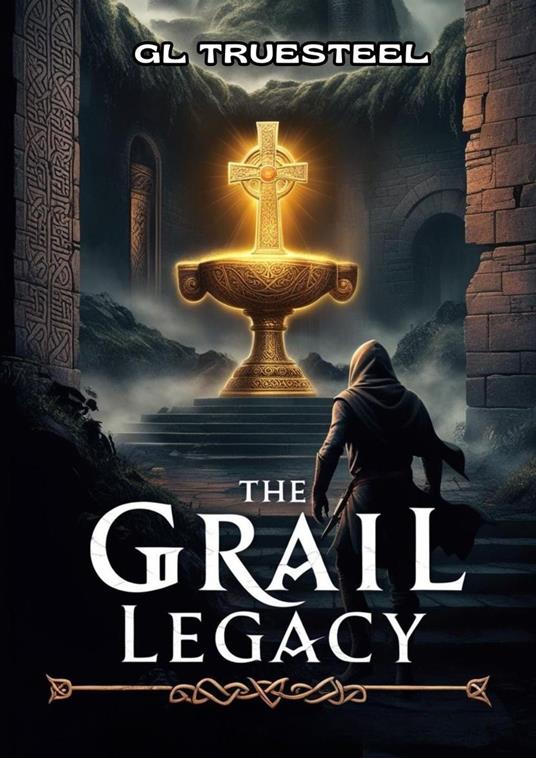 The Grail Legacy - GL Truesteel - ebook