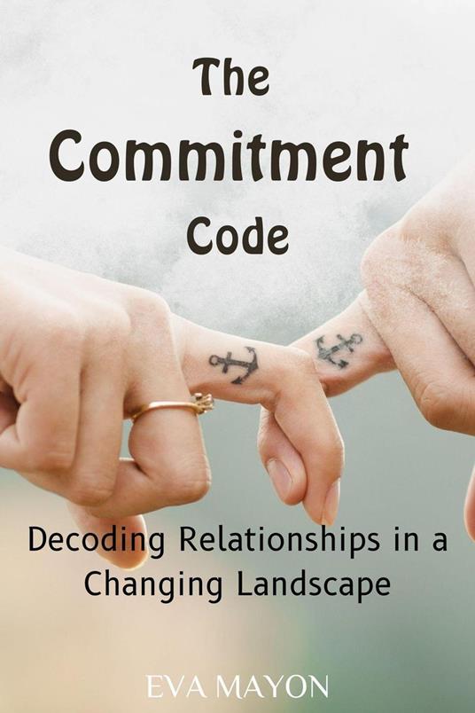 The Commitment Code: Decoding Relationships in a Changing Landscape