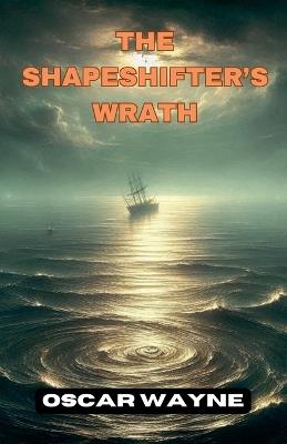 The Shapeshifter's Wrath - Oscar Wayne - cover