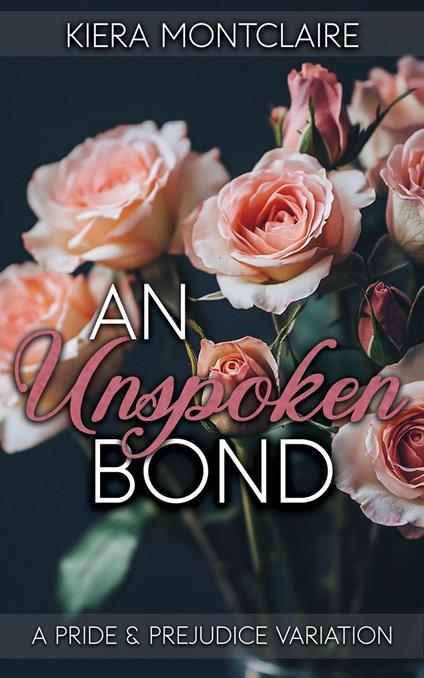 An Unspoken Bond: A Pride and Prejudice Variation