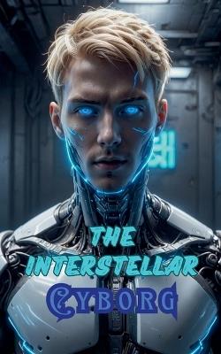 The Interstellar Cyborg - Willianinnovador - cover