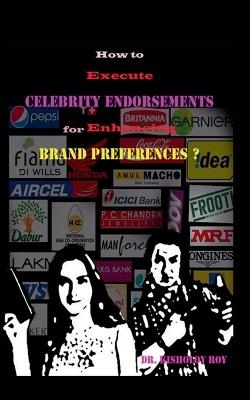 How to Execute Celebrity Endorsements for Enhancing Brand Preferences? - Kisholoy Roy - cover