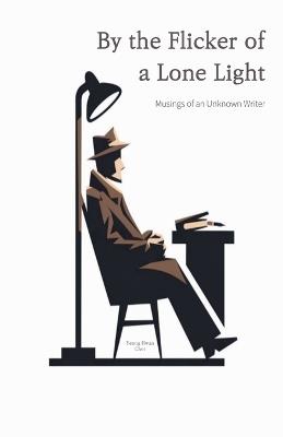 By the Flicker of a Lone Light: Musings of an Unknown Writer - Yeong Hwan Choi - cover