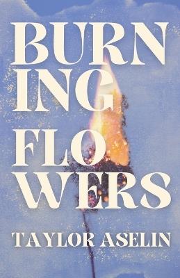 Burning Flowers - Taylor Aselin - cover