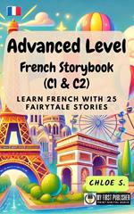 Advanced Level French Storybook (C1 & C2): Learn French with 25 Fairytale Stories