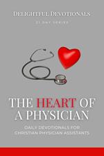 The Heart Of A Physician: Daily Devotionals for Christian Physician Assistants