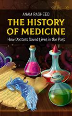 The History of Medicine: How Doctors Saved Lives in the Past