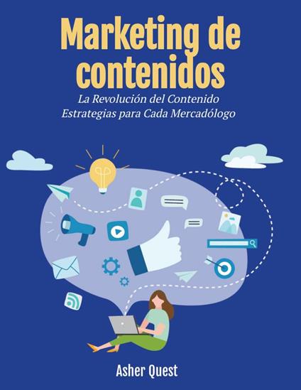 Marketing de contenidos: la revolución de los contenidos Estrategias para todos los profesionales del marketing