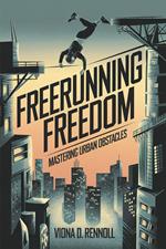 Freerunning Freedom: Mastering Urban Obstacles