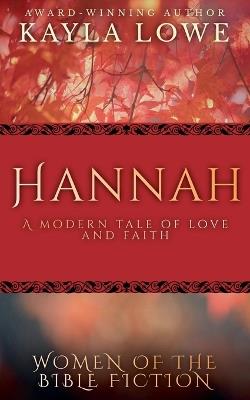 Hannah: A Modern Tale of Love and Faith - Kayla Lowe - cover