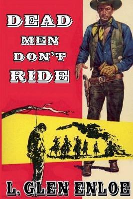Dead Men Don't Ride - L Glen Enloe - cover