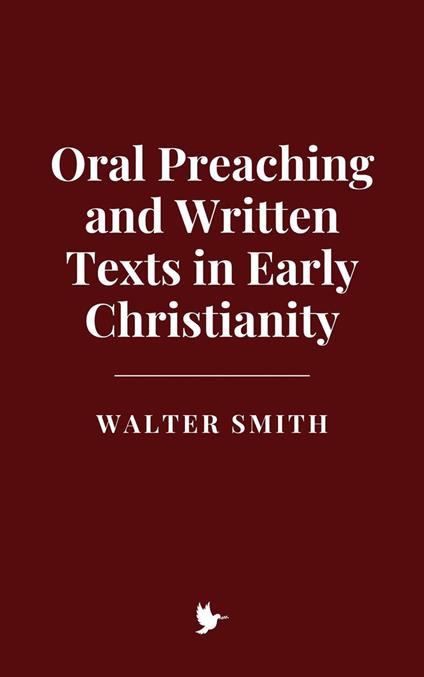 Oral Preaching and Written Texts in Early Christianity