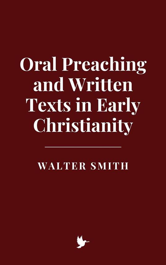 Oral Preaching and Written Texts in Early Christianity