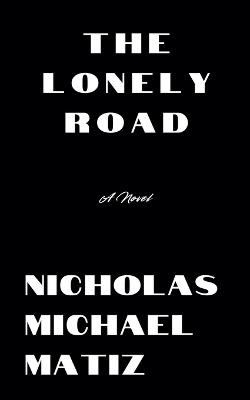 The Lonely Road - Nicholas Michael Matiz - cover
