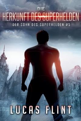 Die Herkunft des Superhelden - Lucas Flint - cover