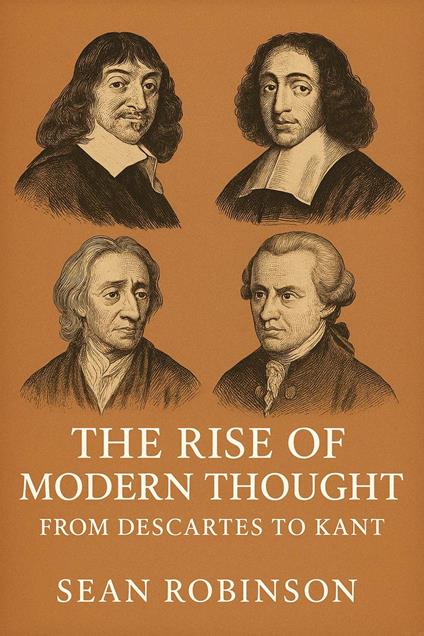 The Rise of Modern Thought: From Descartes to Kant