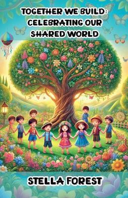Together We Build: Celebrating Our Shared World - Stella Forest - cover