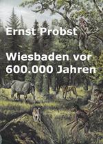 Wiesbaden vor 600.000 Jahren