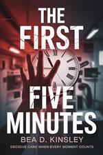 The First Five Minutes: Decisive Care When Every Moment Counts