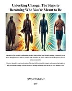 Unlocking Change: The Steps to Becoming Who You’re Meant to Be
