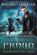 Blood Bathory: Be Not Proud