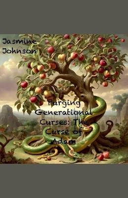 Purging Generational Curses: The Curse of Adam - Jasmine Johnson - cover
