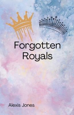 Forgotten Royals - Alexis Jones - cover