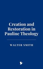 Creation and Restoration in Pauline Theology