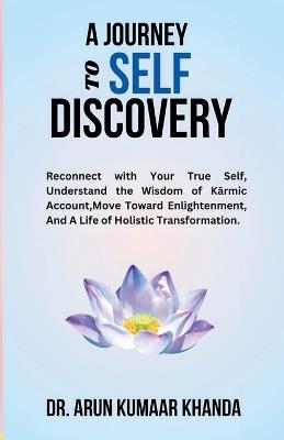 A Journey to Self-Discovery - Arun Kumaar Khanda - cover