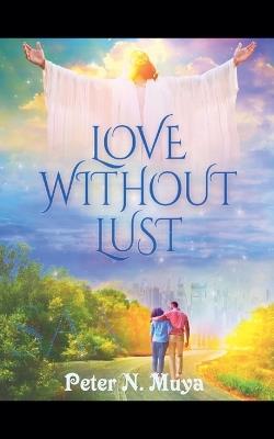 Love Without Lust - Peter N Muya - cover