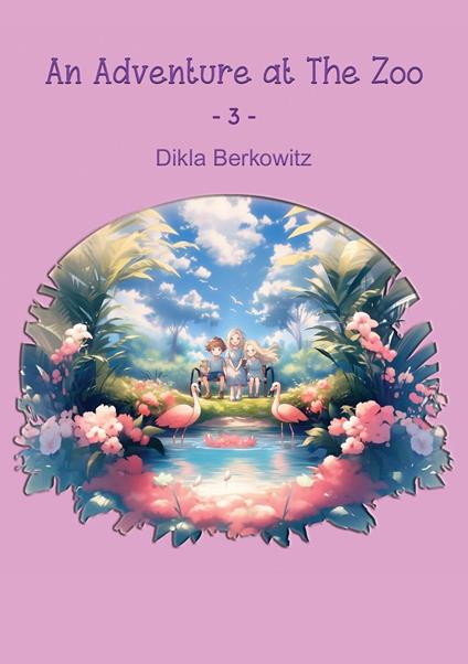 An Adventure at The Zoo - 3 - Dikla Berkowitz - ebook