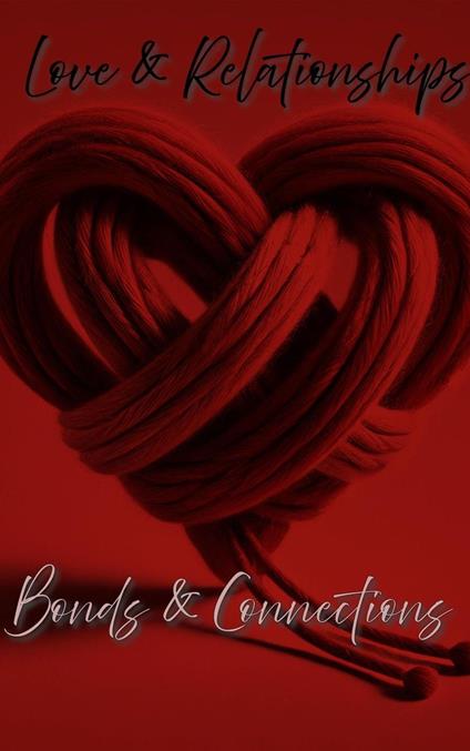 Love & Relationships: Bonds & Connections