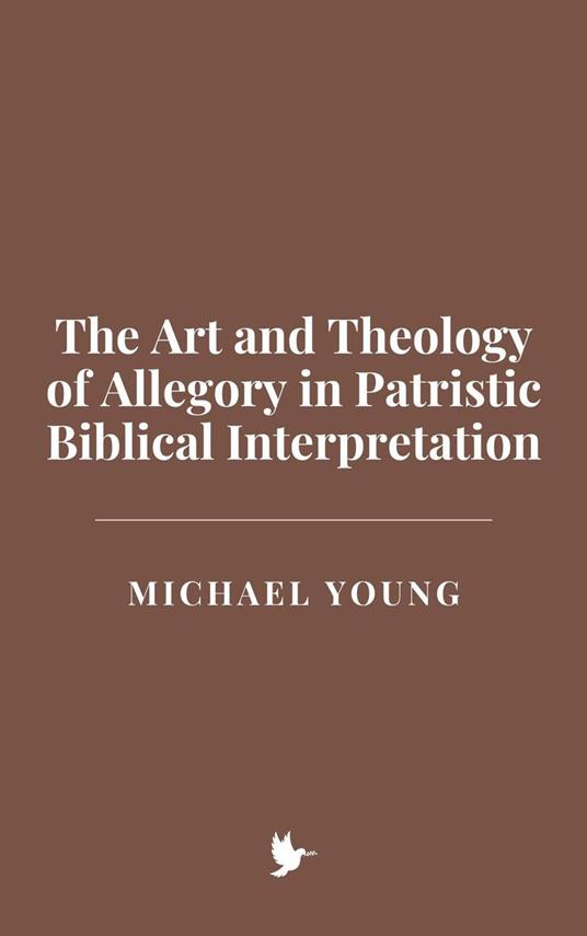 The Art and Theology of Allegory in Patristic Biblical Interpretation