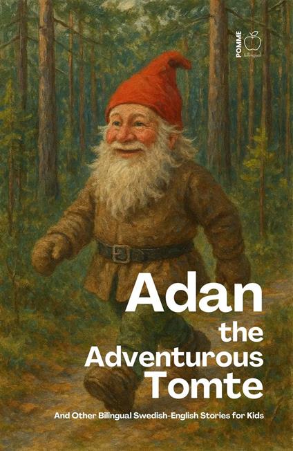 Adan the Adventurous Tomte And Other Bilingual Swedish-English Stories for Kids
