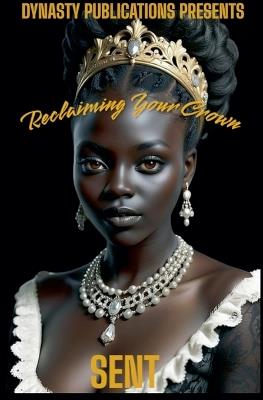 Reclaiming Your Crown: A Message To The Black Queen In America - Sent - cover