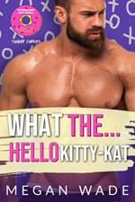 What the... Hello, Kitty-Kat!