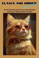 Claws and Order goes Extreme: End Cat Rivalries: Build Trust, Create Harmony, and Enjoy a Peaceful Multi-Cat Home
