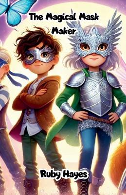 The Magical Mask Maker - Ruby Hayes - cover