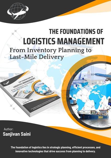 The Foundations of Logistics Management: From Inventory Planning to Last-Mile Delivery