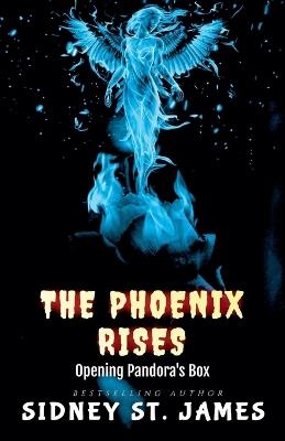 The Phoenix Rises - Opening Pandora's Box - Sidney St James - cover