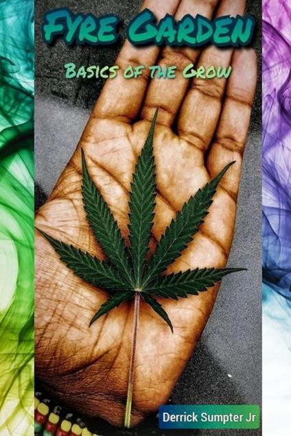 Fyre Garden Basics Of The Grow - Derrick Sumpter Jr - ebook