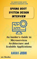 Spring Boot System Design Interview: An Insider's Guide to Microservices Architecture and Scalable Applications