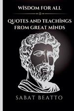 Wisdom for All: Quotes and Teachings from Great Minds